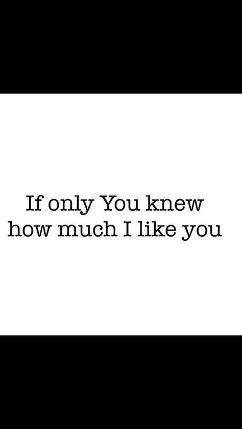 If you only knew how much I like you Why Do I Like Her So Much, I Might Like You Quotes, I Like Him A Lot Quotes, I Love You Say It Back, Yes I Like You, I Like Someone I Cant Have, I Like You But You Like Her, If You Only Knew, Idk If I Like Him Quotes