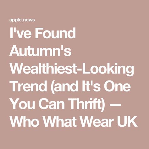 I've Found Autumn's Wealthiest-Looking Trend (and It's One You Can Thrift) — Who What Wear UK Over It, Who What Wear, In London, London, Paris, Canning, How To Wear, Quick Saves