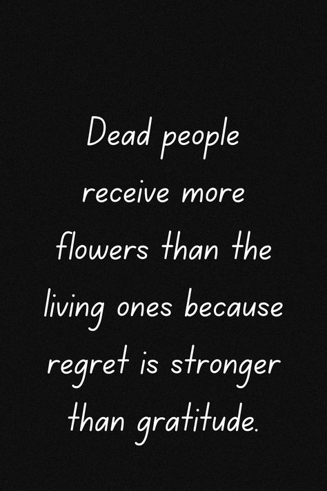 Dead Quotes Feelings Life, Dead Quotes Feelings, Dead People Receive More Flowers, Regret Is Stronger Than Gratitude, Manipulative People Quotes, Ready Quotes, Chasing Shadows, Love Story Quotes, Dead Quote