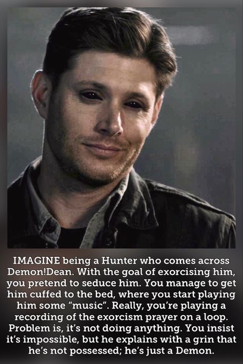 Dean Winchester Flirting, Supernatural Species, Imagine Dean Winchester, Supernatural Exorcism, Demon Supernatural, Dean Winchester Fanfiction, Demon Dean Winchester, Dean Winchester Hot, Supernatural Crafts