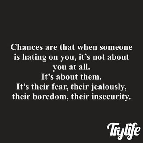 Chanced are that when someone hates you, it's not about you at all.  It's about them-their fear, jealousy, boredom, and insecurity. Jealousy In Relationships, Jealousy Quotes, Quotes About Haters, Relationship Therapy, Just Believe, Empowerment Quotes, Funny Relationship, Uplifting Quotes, Quotable Quotes