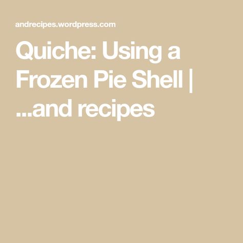 Quiche: Using a Frozen Pie Shell | ...and recipes Making Pie Crust, Frozen Pie, How To Make Pie, Event Menu, America's Test Kitchen Recipes, Irrational Fear, Breakfast Bites, Kitchen Recipe, America's Test Kitchen