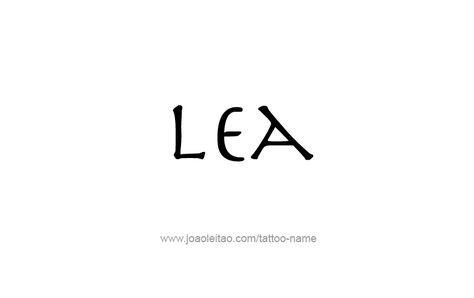 Tattoo Design Name Lea Lea Tattoo, Tattoo Design Name, Name Tattoo Designs, Design Name, Name Tattoo, Name Tattoos, Font Styles, Ink Tattoo, Tattoo Design