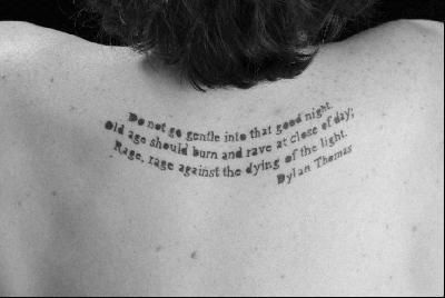 Do Not Go Gentle Into That Good Night, poem by Dylan Thomas Dylan Thomas Poems, Literary Tattoos Quotes, Poetry Tattoo, Poem Tattoo, Literary Tattoo, Do Not Go Gentle, Night Tattoo, Tattoo Catalog, Literary Tattoos