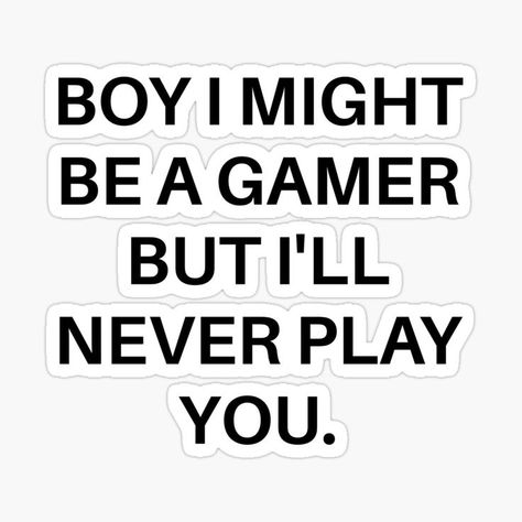 A funny hardcore gamer quote get this for you gaming boyfriend / husband today if he loves playing games as much as you get this of "Boy I Might Be A Gamer But I'll Never Play You." Today! Quotes For Gamers, Gamer Captions, Gamer Boyfriend Quotes, Gamer Boy Aesthetic, Gamer Boys Aesthetic, Gaming Boyfriend, Random Captions, Gamer Boyfriend, Gamer Boys