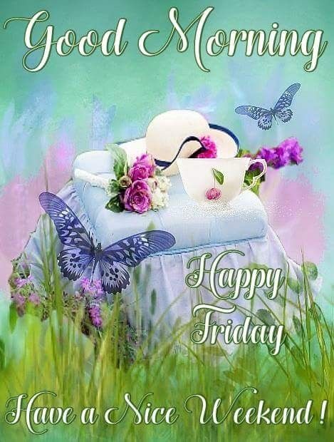 Good morning, Happy Friday Happy Friday Pictures, Happy Friday Morning, Friday Greetings, Friday Morning Quotes, Weekend Greetings, Friday Pictures, Good Morning Happy Saturday, Friday Images, Good Morning Happy Friday