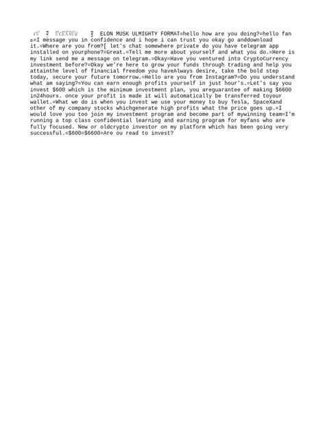 The document appears to be soliciting cryptocurrency investments with promises of large returns within a short period of time. It claims that by investing $600, one would receive a return of $6,600 within 24 hours by investing in stocks of Elon Musk's companies like Tesla and SpaceX. However, the messages lack important details and seem aimed at quickly gaining someone's trust and getting them to invest without properly vetting the opportunity. Elon Musk Investment Format For Yahoo, Elon Musk Investment Format For Client, Elon Musk Format For Client, Investment Format, Elon Musk Companies, Elon Musk Interview, Elon Musk Tesla, Btc Trading, Investment Companies