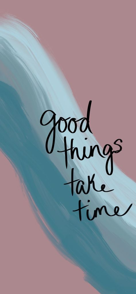 Things Take Time, Good Things Take Time, Take Time, The Words, Good Things, Iphone, Quotes, Pink, Blue