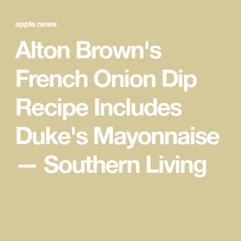 Alton Brown's French Onion Dip Recipe Includes Duke's Mayonnaise — Southern Living Alton Brown Chicken Wings, French Onion Dip Recipe, Bobby Flay Recipes, Onion Dip Recipe, Brown Recipe, French Onion Dip, Alton Brown, Onion Dip, Wing Recipes