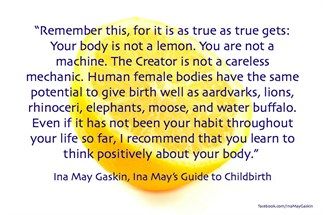 Your Body is Not a Lemon|Intuitive Mothering Ina May Gaskin, Birth Quotes, Birth Affirmations, Pregnancy Labor, Birth Doula, Natural Pregnancy, Birth Labor, Prenatal Yoga, Home Birth