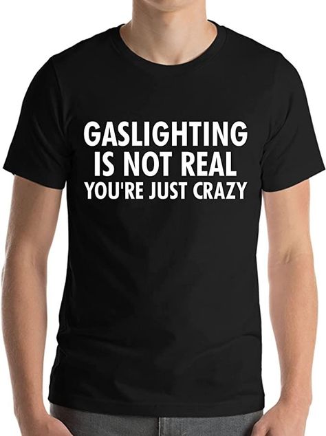 Gaslighting Is Not Real You're Just Crazy, Badge Design, Sleeveless Tops, Gift Items, Top Fashion Brands, T Shirt For Men, Shop Top, Fashion Brands, Life Style