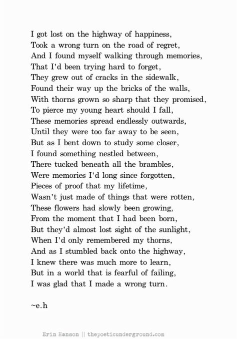 I got lost on the highway of happiness, took a wrong turn on the road of regret, and I found myself walking through memories, that I'd been trying hard to forget. Erin Hanson Poems, Eh Poems, Erin Hanson, Now Quotes, Fina Ord, Poems Beautiful, Poem Quotes, A Poem, New Energy