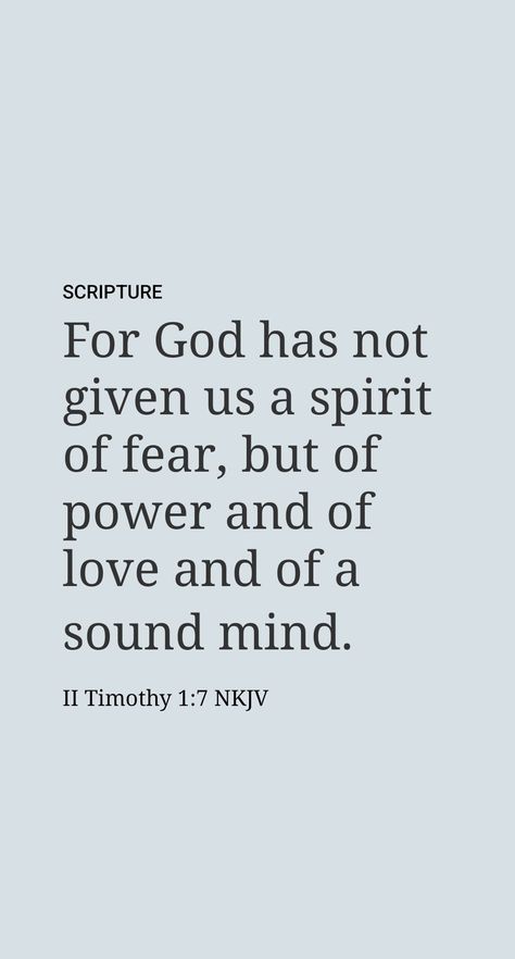 To help Timothy, Paul later reminded him: “God gave us not a spirit of cowardice, but that of power and of love and of soundness of mind.” (2 Tim. 1:7) “Soundness of mind” involves being able to think and reason sensibly. It includes the ability to face things as they are​—not the way you would like them to be. 2 Tim 1:7, 2 Tim 1:7 Wallpaper, Sound Mind Scripture, 2nd Timothy 1:7, 2 Timothy 1 7 Tattoo, 2 Timothy 1:7 Wallpaper, Tithing Quotes, Holy Spirit Come, 2 Timothy 1 7