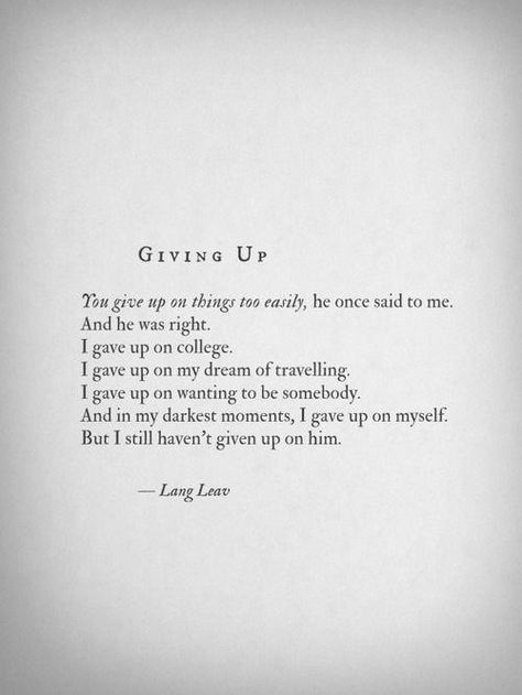 He Gave Up On Me, Gave Up On Me Quotes, Onesidedlove Quotes, Lang Leav Poems, Love And Misadventure, Lang Leav, Swollen Legs, Quotes Relationship, Come Undone