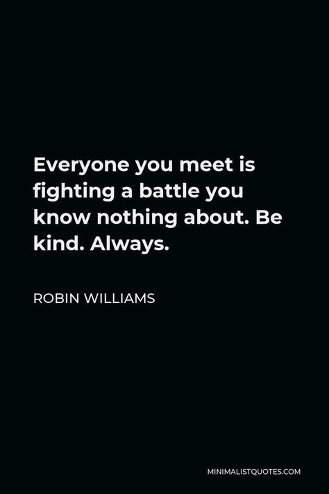 Andy Milonakis on Twitter: "… " Quotes By Robin Williams, Quotes From Robin Williams, Robin Williams Quotes Tattoos, Positive Quotes About Kindness, Robin Williams Quotes Inspirational, Always Be Kind Quotes, Quotes Robin Williams, Be Kind Always Quote, Battles Quotes