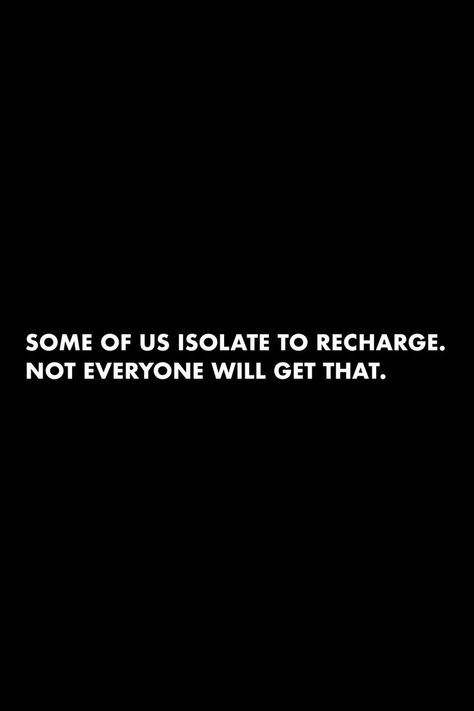 Some Of Us Isolate To Recharge, Isolate Yourself Quotes, Realignment Quotes, Isolate Quotes, Recharge Quotes, Hustle Quotes, Talking Quotes, Knowledge Quotes, Dream Lifestyle