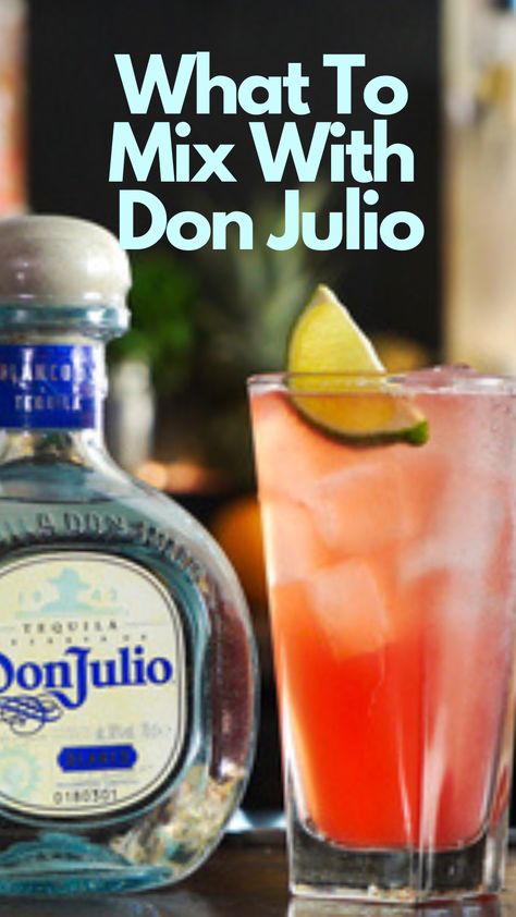 What To Mix With Don Julio Mix Drinks With Tequila, Don Julio 1942 Drinks Recipes, Don Julio Margarita Recipe, Don Julio Anejo Drinks Recipes, Don Julio Blanco Drinks Recipes, Don Julio Cocktails, Don Julio Mixed Drinks, Don Julio Reposado Drinks Recipes, Don Julio Drinks Recipes