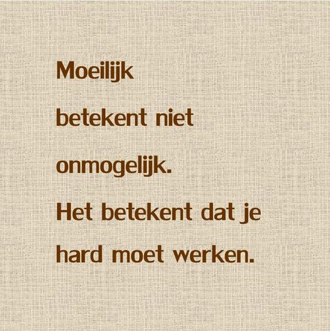 ik wil graag soms wat uitdaging in mijn werk zodat het niet gaat vervelen. als het dan lukt geeft dat voldoening. Quotes Nederlands, Famous Motivational Quotes, Poster Quotes, Motivational Quotes Positive, Handlettering Quotes, Motiverende Quotes, School Quotes, Teacher Quotes, Quotes Positive