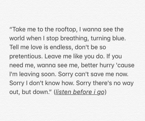 “listen before i go” ~ Billie Eilish Listen Before I Go Tattoo, Listen Before I Go, Listen Before I Go Billie Eilish, Go Tattoo, Post Baby, Pretty Lyrics, I Need You, Billie Eilish, Song Lyrics