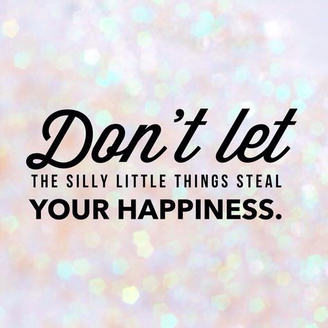 Don't let the silly little things steal your happiness. Happy Quotes Inspirational, Happy Images, 15th Quotes, Cute Couple Quotes, Small Stuff, Top Quotes, Life Quotes Love, Intj, Short Quotes