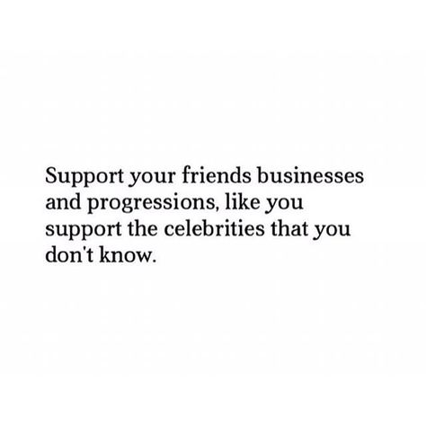 Support Direct Sales Quotes, Support Your Friends Like You Support Celebrities, Friends Who Support Your Business Quotes, Support People Quotes, Friends Not Supporting Your Business, Support Your Friends Business And Pay Full Price, Support Those Who Support You Quotes, Supportive Friends Quotes Business, Support Your Friends Business Quote