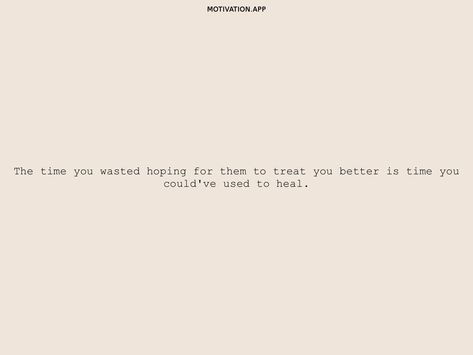 Someone Can Treat You Better In 3 Months, You Wasted My Time Quotes, Treat Me Better Quotes, Friends Treating You Badly Quotes, Wasting My Time Quotes, Me Time Quotes, Better Quotes, Motivation App, Wasting My Time