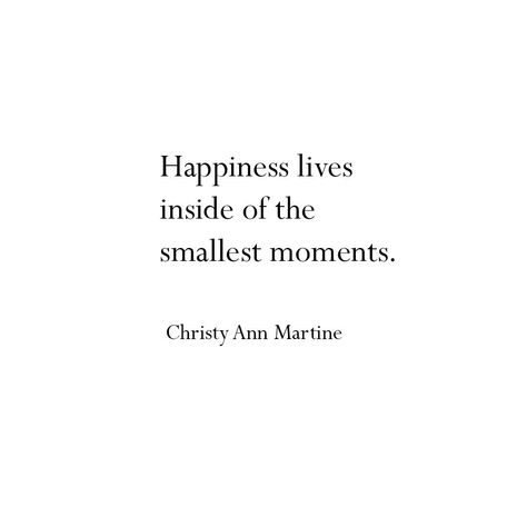 Quotes About Small Moments, Christy Ann Martine Quotes, Small Moments Quotes, Beautiful Moments Quotes, Svt Quotes, Christy Ann Martine, Life Is Too Short Quotes, Moments Quotes, Little Things Quotes