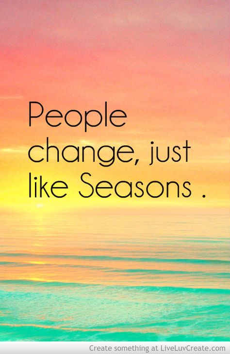 People change, just like seasons. People Change Like Seasons, Change Picture, Boy Quotes, People Change, Quotes About Moving On, Positive Quotes For Life, Change Quotes, Inspirational Videos, Thoughts And Feelings