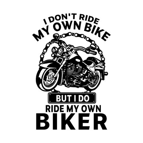 Check out this awesome 'i+don%27t+ride+my+own+bike+but+i+do+ride+my+own+biker+gift+for...' design on @TeePublic! Biker Photos, Mama Quotes, Motorcycle Couple, Funny Motorcycle, Biker Gifts, Harley Davidson Logo, Moto Cross, Funny Couples, Funny Sarcastic