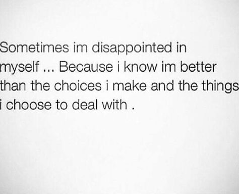 Sometimes I'm disappointed in myself. Disappointed In Myself, Myself Quotes, Honest Quotes, Life Decisions, Say That Again, Get To Know Me, Quotable Quotes, Some Words, Choose Me