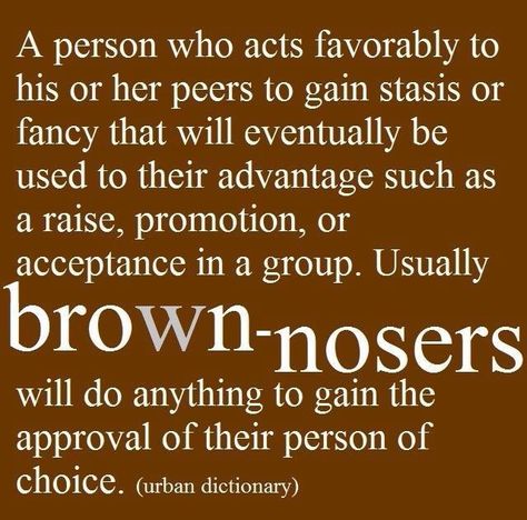 Brown-noses. Brown Noser Quotes, Brown Noser, Nosey People, Workplace Humor, Pinterest Quotes, Job Quotes, Work Quotes Funny, Urban Dictionary, Crazy Quotes