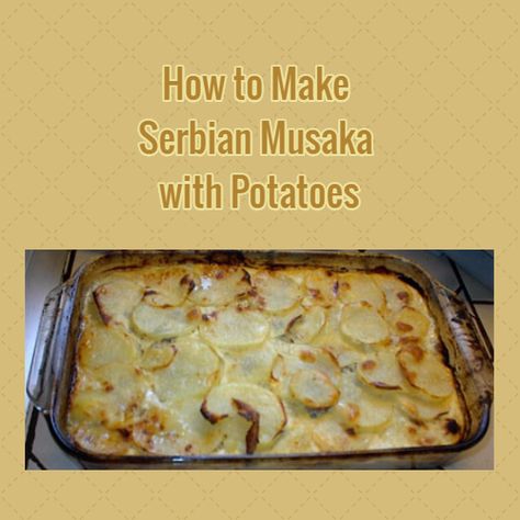 Potatoes And Ground Beef, Greek Moussaka, Serbian Food, Moussaka Recipe, Lamb Kebabs, Global Food, European Recipes, Serbian Recipes, Tin Foil