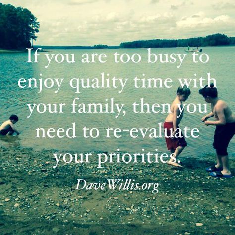 Dave Willis quote quotes davewillis.org family time priorities Inspirational Poetry Quotes, Family Time Quotes, Best Family Quotes, Quotes Girlfriend, Priorities Quotes, Niece Quotes, Quotes Family, Love Mom Quotes, Daughter Love Quotes