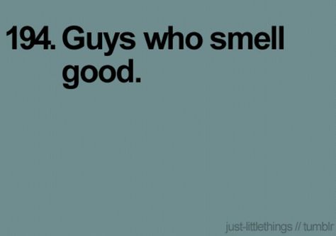 I love guys who smell good. Smells Good Quotes, When He Smells Good, Meaningful Poems, Things About Boyfriends, Smells Good, What A Girl Wants, Girly Stuff, Smell Good, Boys Who