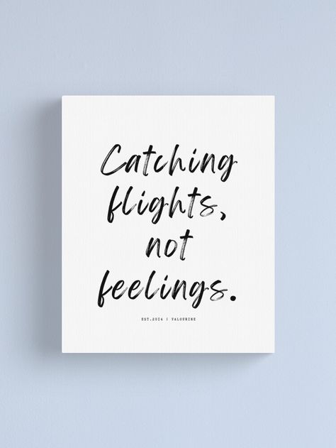 Catching Flights Not Feelings Quotes, Catching Flights Not Feelings, Catching Feelings, Catching Flights, Travel Quotes, Canvas Print, Inspirational Quotes, Novelty Sign, Canvas Prints