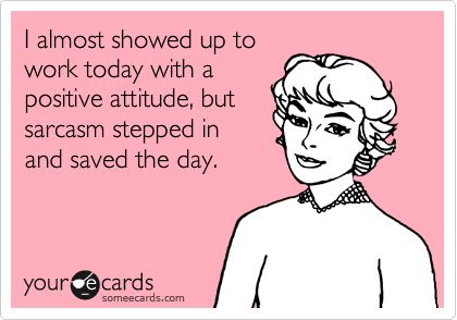 Funny Workplace Ecard: I almost showed up to work today with a positive attitude, but sarcasm stepped in and saved the day. Eating Chocolate, Energy Management, Nurse Quotes, Clipuri Video, God Loves Me, Nurse Humor, E Card, Ecards Funny, Work Humor