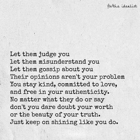 People are always going to talk. So let them talk. And you know what when someone judges another person it's because they are trying to make themselves feel better. About their own insecurities. As simple as that.... Quotable Quotes, Be Yourself Quotes, The Words, Great Quotes, Inspirational Words, Cool Words, Words Quotes, Wise Words, Favorite Quotes