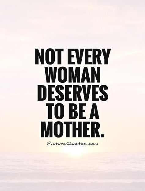 SURE DONT! I hate seeing these unfit and incompetent mothers. All these poor babies suffering! Breaks my heart  why bring them to this world if you can't care for them? I wish I could help all the children out there! ❤ I want to adopt one now! Bad Mother Quotes, Bad Mom Quotes, Deadbeat Moms, Parenting Quotes Mothers, Narcissistic Mothers, Bad Parenting Quotes, Step Mom Quotes, Mom Quotes From Daughter, Narcissistic Mother