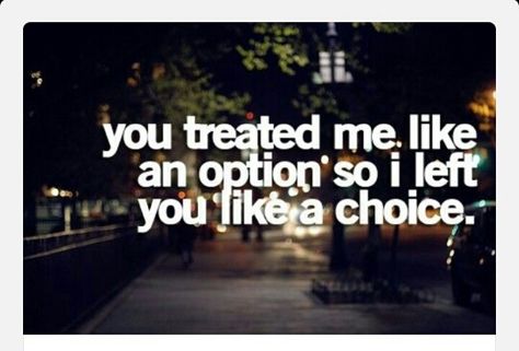 Treat Me Like An Option, Quotes About Moving, Up Quotes, Trendy Quotes, Quotes About Moving On, Moving On, E Card, Quotable Quotes, The Words