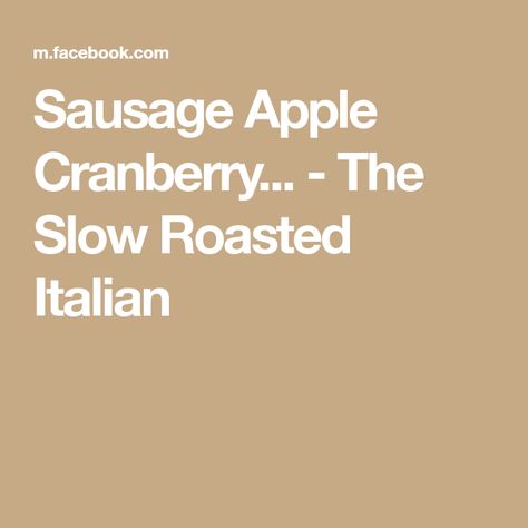 Sausage Apple Cranberry... - The Slow Roasted Italian Sausage Cranberry Apple Stuffing, Sausage Apple Cranberry Stuffing, Cranberry Apple Stuffing, Apple Cranberry Stuffing, Cranberry Stuffing, Apple Stuffing, Slow Roasted Italian, The Slow Roasted Italian, Cranberry Apple