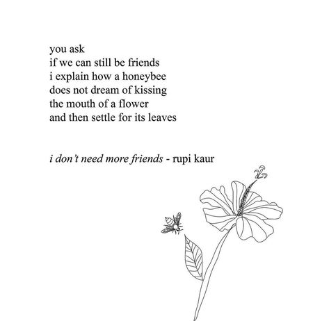 boysgotojupiter | VSCO We Can Still Be Friends, Friends Poetry, Rupi Kaur Quotes, Bee Quotes, Romantic Love Letters, Friend Poems, Rupi Kaur, Short Poems, Bee Pollen