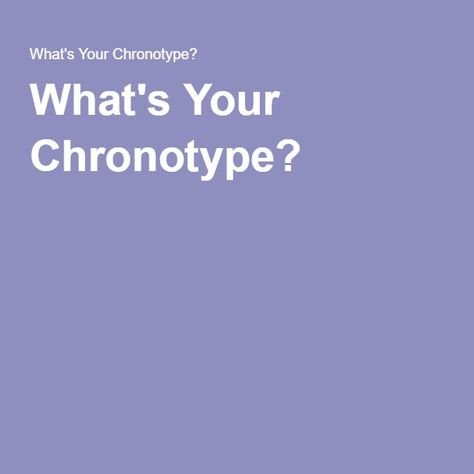 Take a short quiz here to ascertain your type. What's Your Chronotype? What Is My Chronotype, Chronotype Quiz, Sleep Phases, Phd Life, California State University, Short Quiz, Free Quiz, Go Off, Circadian Rhythm