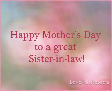 Happy Mothers Day To My Sister In Law Pictures, Photos, and Images ... Quotes For Mother In Law, Birthday Quotes For Mother, Law Pictures, Quotes For Mother, Happy Mothers Day Sister, Sister In Law Quotes, Birthday Greetings For Facebook, Remembering Mother, Happy Mothers Day Pictures