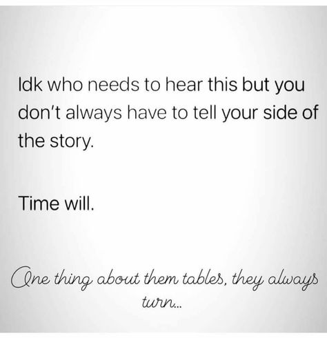 2 Sides To Every Story Quotes, Your Side Of The Story, Time Will Tell, Quitting Job, Job Quotes, Story Quotes, Mind Over Matter, Power Of Positivity, Be Okay