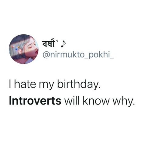 A tweet that says, "I hate my Birthday. Introverts will know why." Introvert Humor Funny, Introverts Quotes, Introverted Feeling, Introvert Aesthetic, Introverted Intuition, Introvert Funny, Introvert Jokes, Introvert Vs Extrovert, Introvert Love