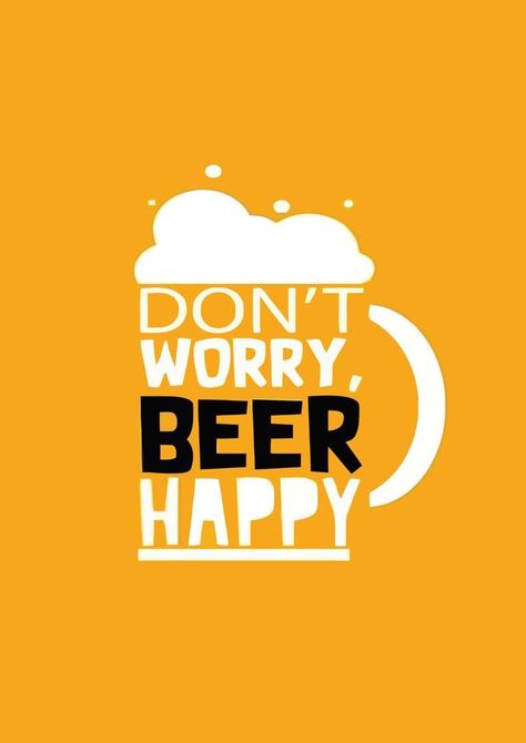 Dont worry beer happy Wednesday Beer Humor, Happy Beer, Beer Advertising, Vector Texture, Beer Poster, Tap Room, Don't Worry, No Worries, Knowing You