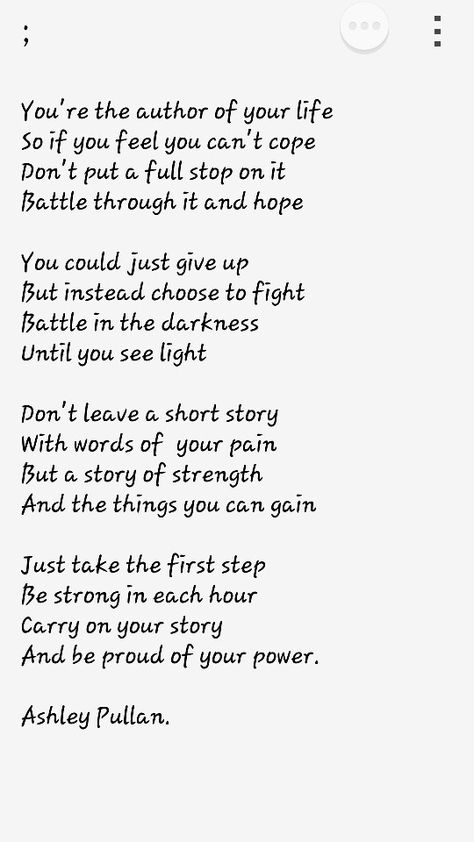 One of many poems I've written on mental health. I hope you can read this and see that you have the strength to keep fighting and have hope that things can get better (like I did). It is hard but it's worth it. Write the best story you can!  You're amazing having the power and strength to get this far, keep pushing and don't give up!!!  You're a warrior, be proud! Poems About Her Strength, Poems About Being Proud Of Someone, Hard Hitting Poems, Poem About Struggles In Life, Poems About Strength, Gratitude Poems, Be Patient Quotes, Pretty Poems, What Doesn’t Kill You Makes You Stronger Quotes Strength