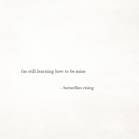 i'm still learning how to be mine  – butterflies rising Quote With Butterfly, Butterfly Rising Quotes Love, Butterflies Rising Quotes Short, Self Love Quote Rupi Kaur, Moon Emotions Quotes, Poem Quotes, Self Love Quotes, Some Words, Poetry Quotes