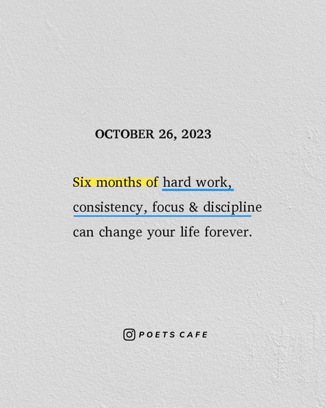 6 Months Of Consistency, 6 Months Of Focus And Hard Work, Discipline And Consistency, Mind Set, Self Discipline, Positive Mind, Daily Reminder, Hard Work, 6 Months