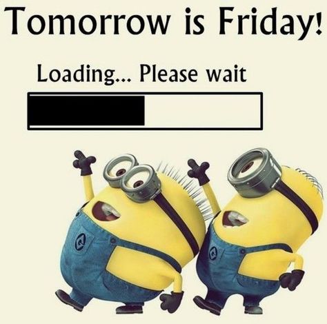 Tomorrow Is Friday! Loading Please Wait minion minions thursday thursday quotes tomorrows friday happy thursday friday eve minion quotes funny minion quotes minion quotes and sayings friday eve quotes tomorrows friday quotes Tomorrow Is Friday, Thursday Humor, Minions Humor, Happy Thursday Quotes, Funny Minion Memes, Friday Eve, Minion Jokes, Thursday Quotes, Fun Friday